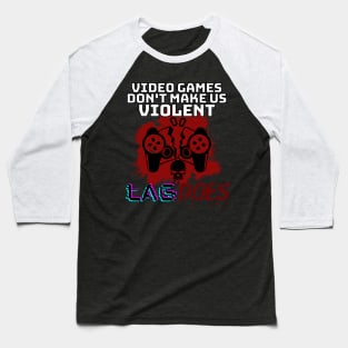 games don't make us violent lag does - gamer Baseball T-Shirt